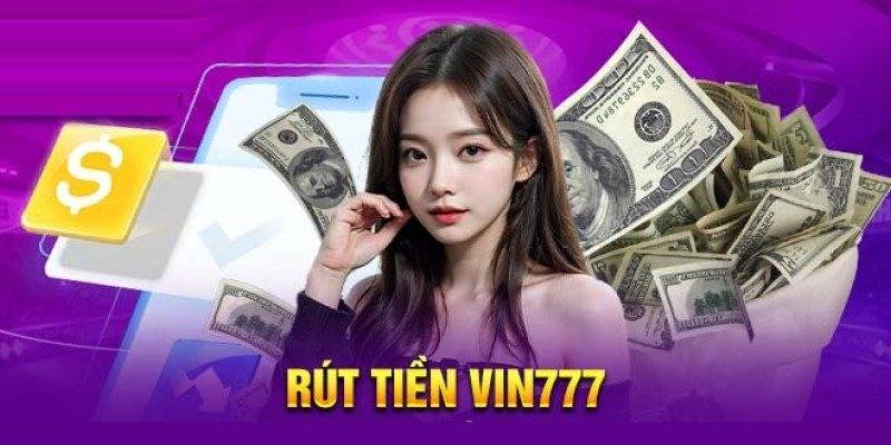 Hướng Dẫn Chi Tiết Rút Tiền VIN777 Về Ngay 1 Phút