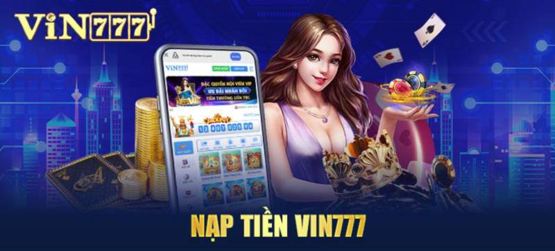 Hướng Dẫn Nạp Tiền VIN777 Vào Tài Khoản Ngay Chỉ 2 Phút